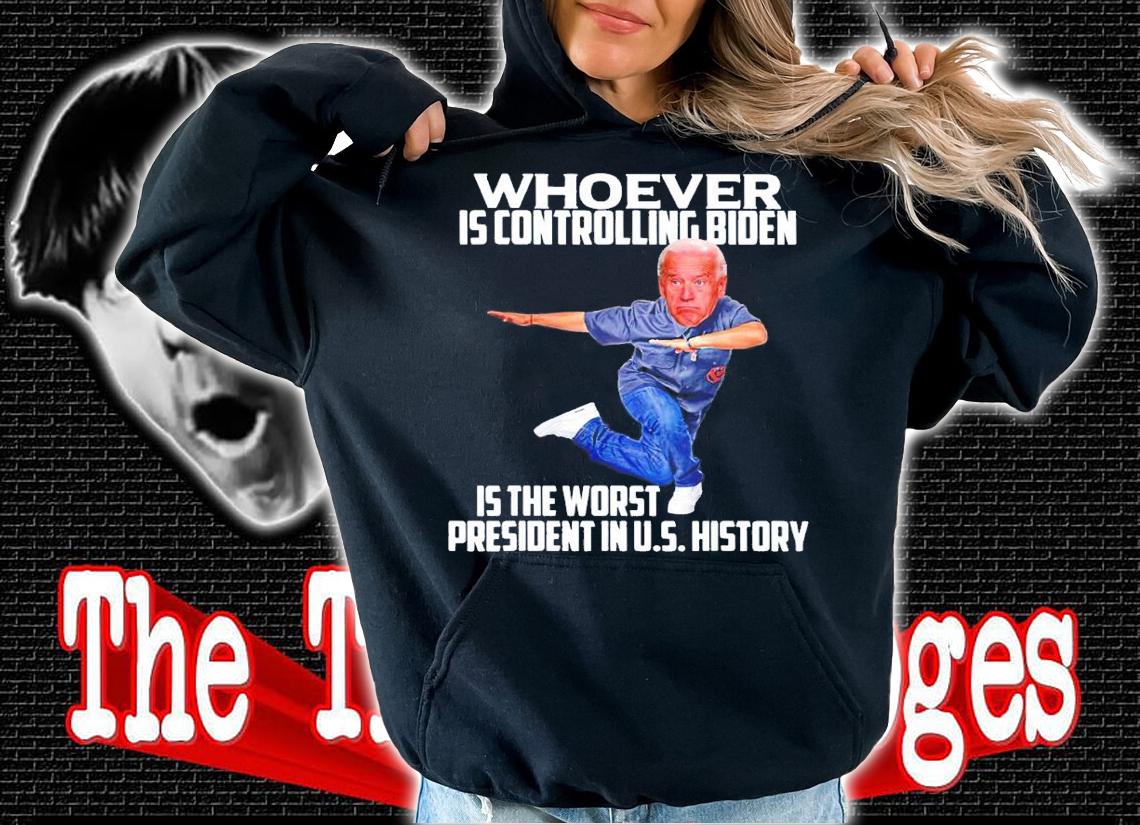 Whoever is controlling Biden is the worst President shirt t-shirt
