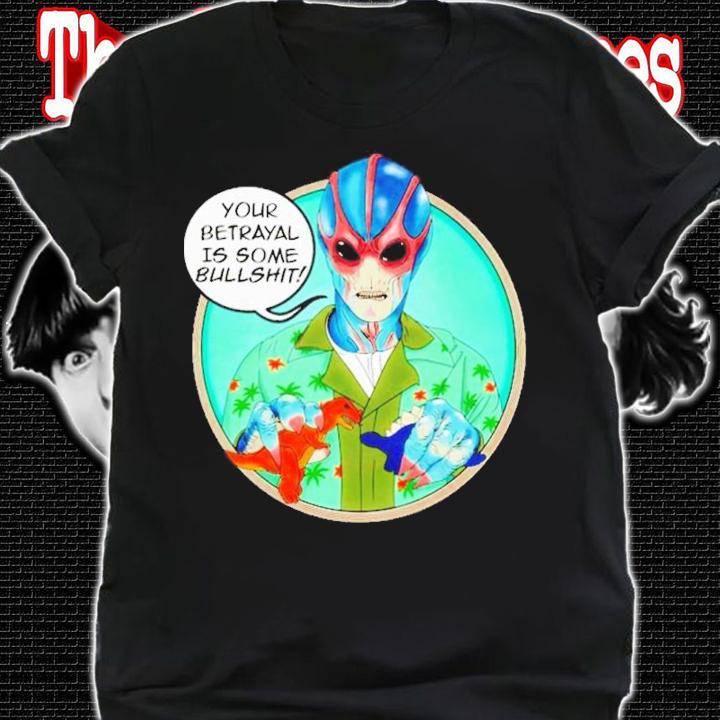 Your Betrayal Is Some Bullshit Black Alan Tudyk Shirt t-shirt shirt