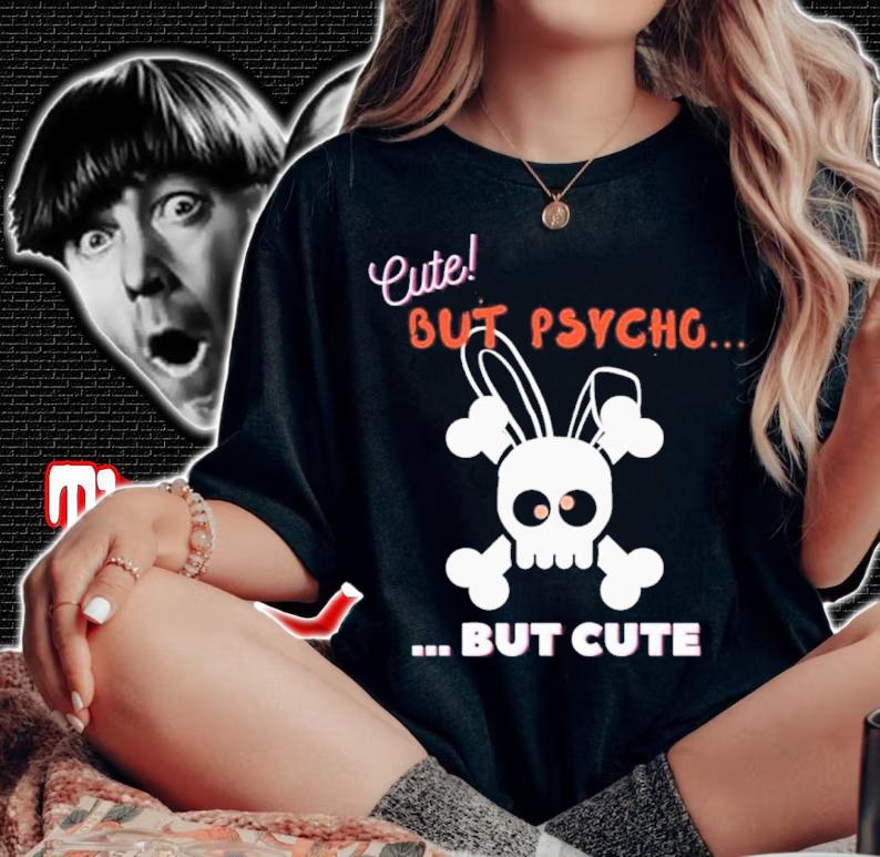 Cute But Psycho But Cute Candy Eyes Shirt t-shirt woman shirt