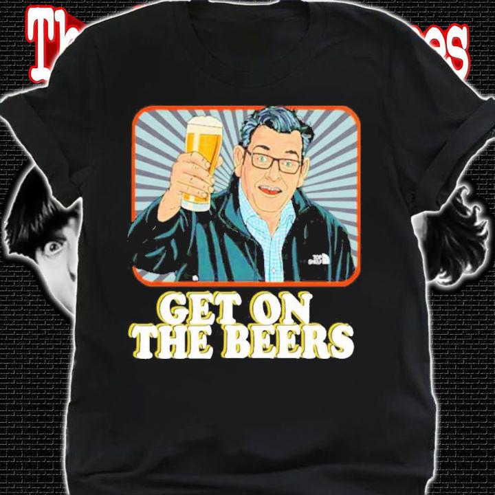 Dan Andrews Get On The Beers Shirt t-shirt