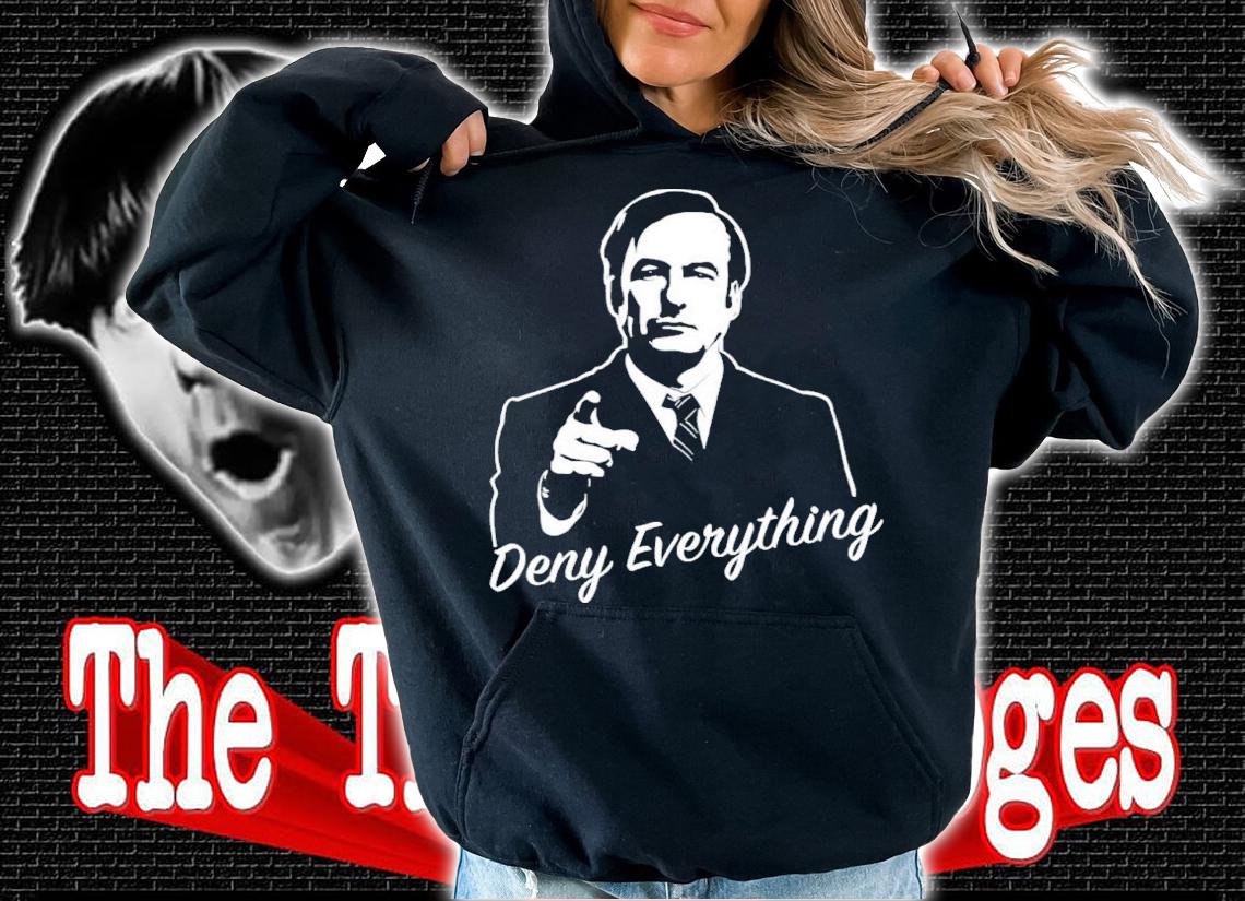 Deny Everything Better Call Saul Funny Shirt t-shirt