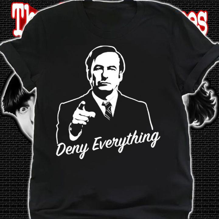 Deny Everything Better Call Saul Funny Shirt t-shirt
