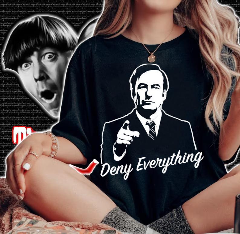 Deny Everything Better Call Saul Funny Shirt t-shirt
