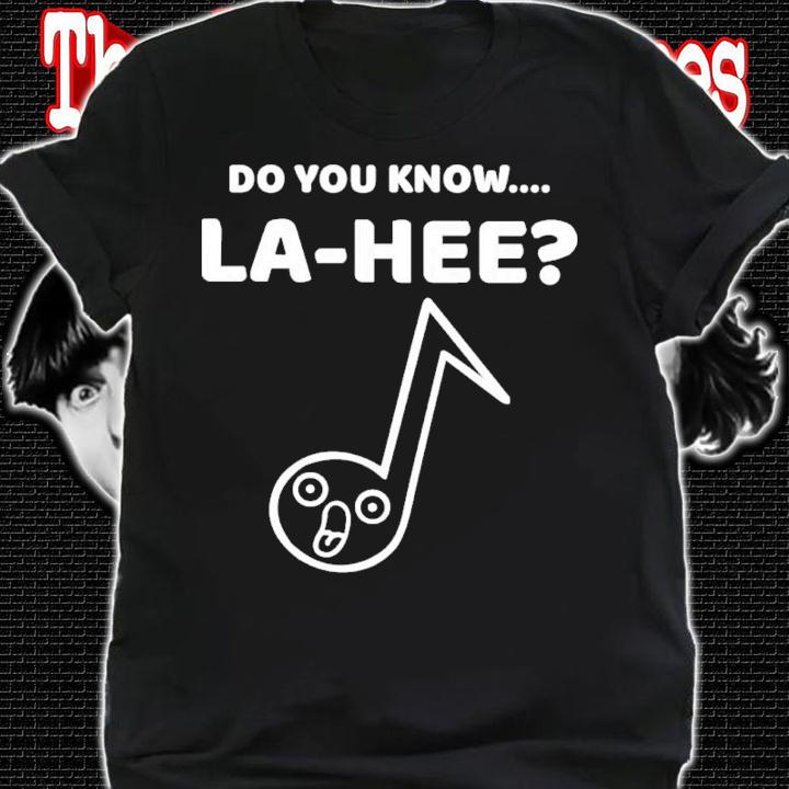 Do You Know La Hee Shirt t-shirt