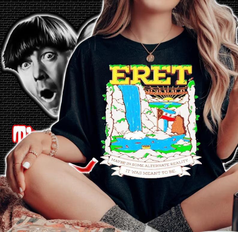 Eret Maybe In Some Alternate Reality Shirt t-shirt woman shirt