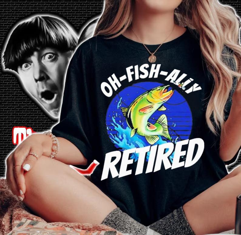 Fishing Fisherman Oh-Fish-Ally Retired Fishing T-Shirt t-shirt