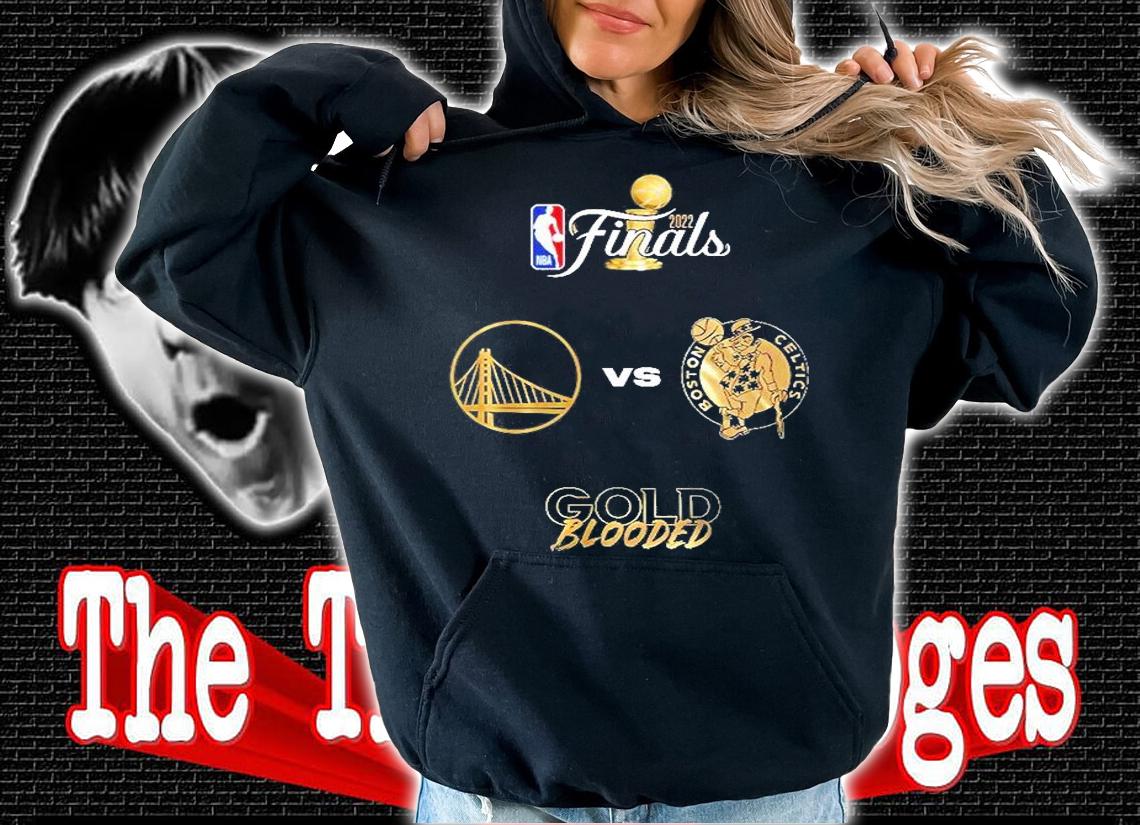 Gold Blooded Vs Boston Celtics NBA Finals 2022 T-Shirt t-shirt hoodie