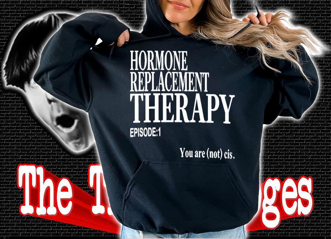 Hormone Replacement Therapy Episode 1 T-Shirt t-shirt