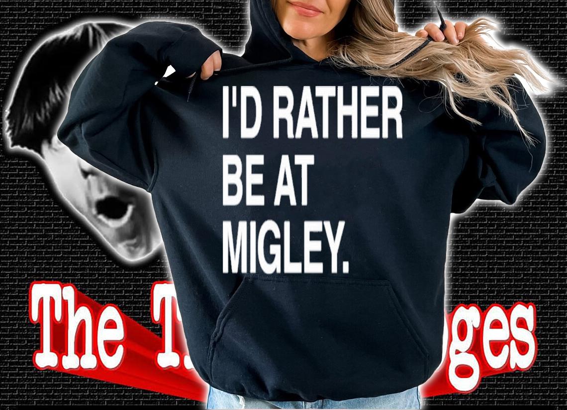 I'd Rather Be At Migley Shirt t-shirt