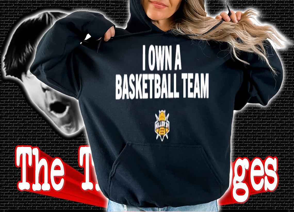I Own A Basketball Team T-Shirt t-shirt