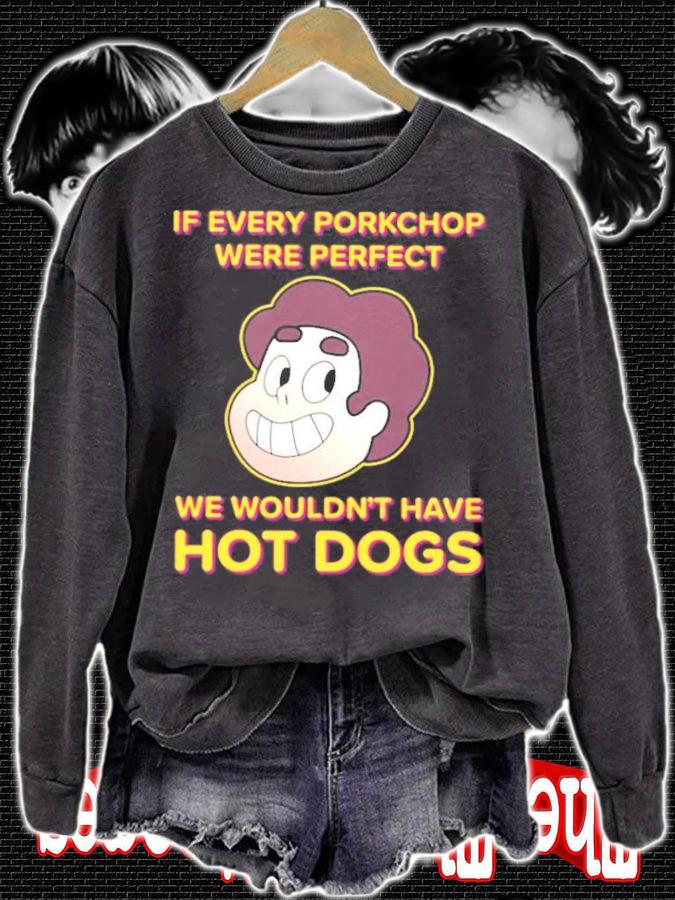 If Every Porkchop Were Perfect We Wouldn't Have Hot Dogs T-Shirt t-shirt