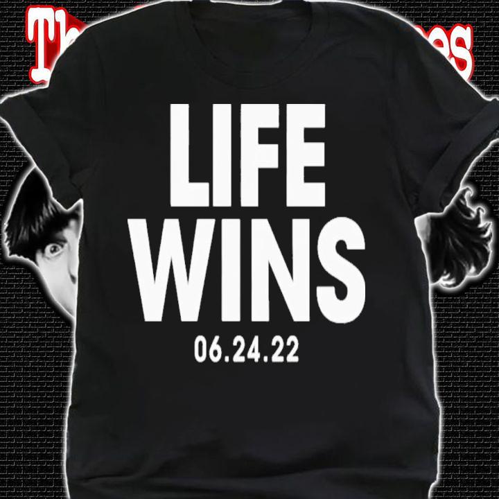 Life Wins 06.24.22 Shirt t-shirt shirt