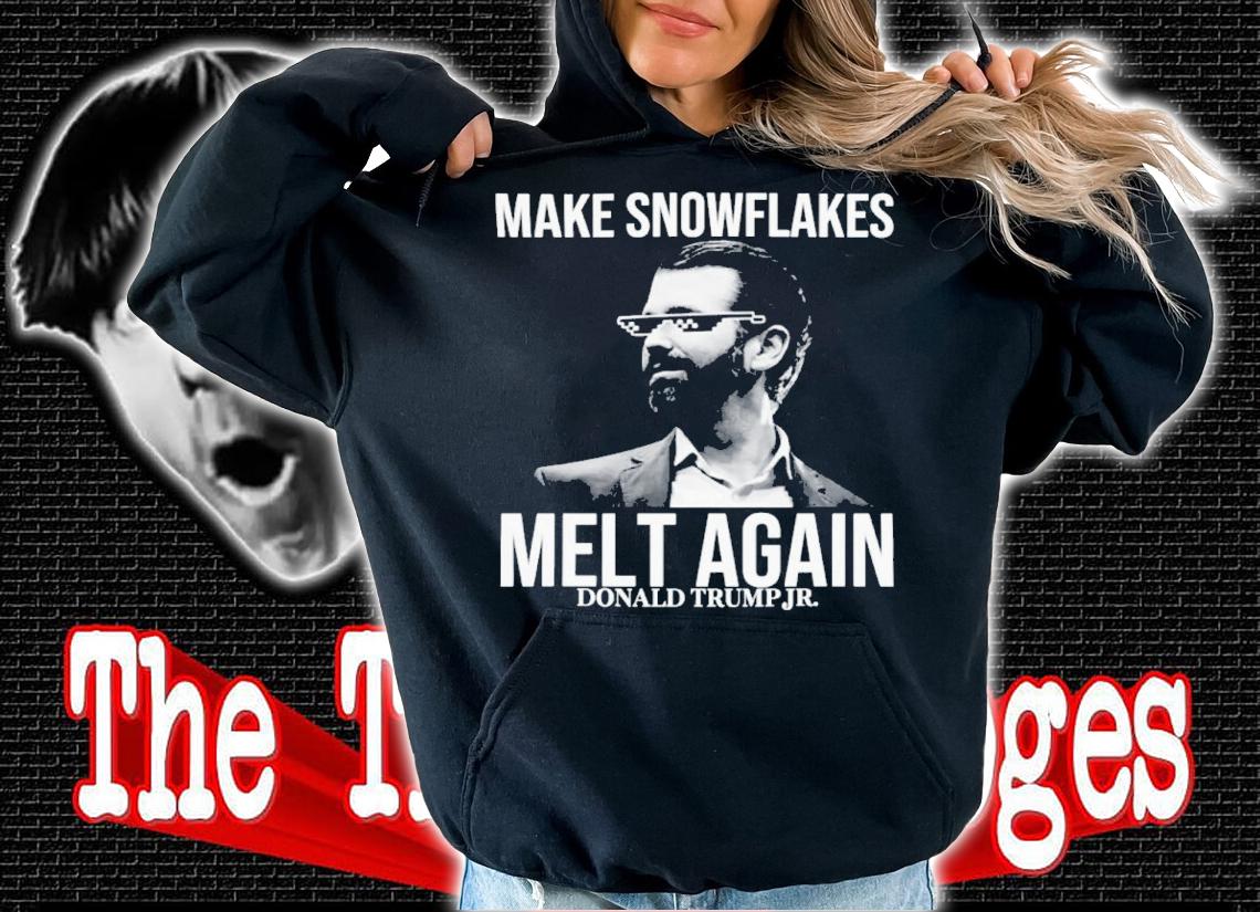 Make Snowflakes Melt Again Donald Trump Jr Shirt t-shirt hoodie