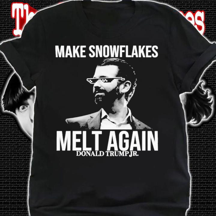 Make Snowflakes Melt Again Donald Trump Jr Shirt t-shirt shirt