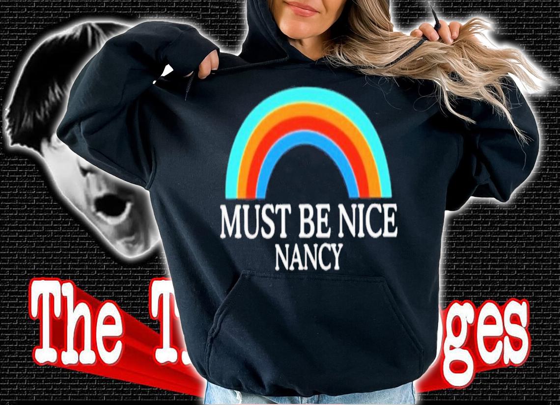Rainbow Must Be Nice Nancy T-Shirt t-shirt hoodie