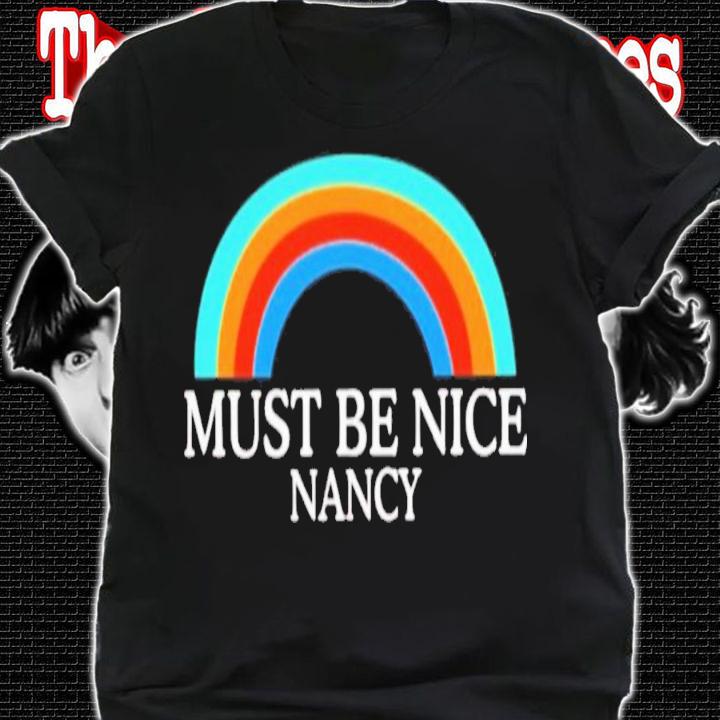 Rainbow Must Be Nice Nancy T-Shirt t-shirt shirt