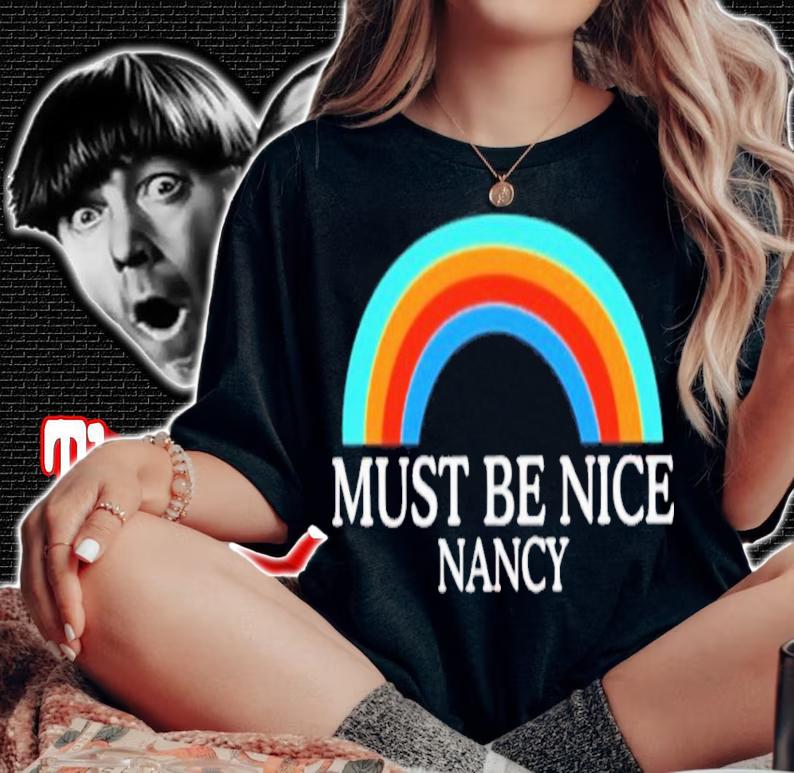 Rainbow Must Be Nice Nancy T-Shirt t-shirt woman shirt