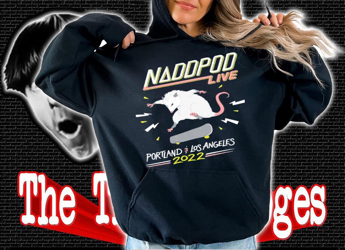 Not Another D&D Podcast Naddpod Live Portland Los Angeles 2022 Shirt t-shirt hoodie