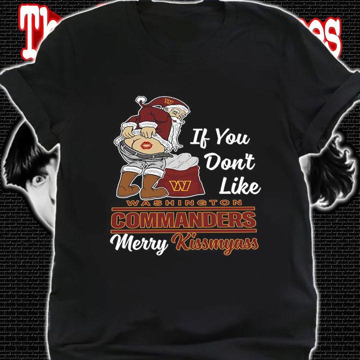 Santa Claus If You Dont Like Washington Commanders Merry Kissmyass Christmas t-shirt
