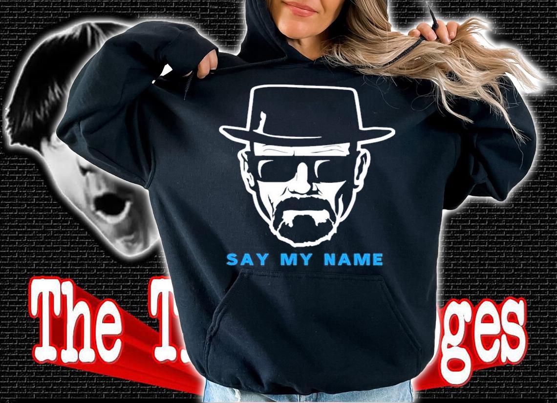 Say My Name Mr White Heisenberg Shirt t-shirt