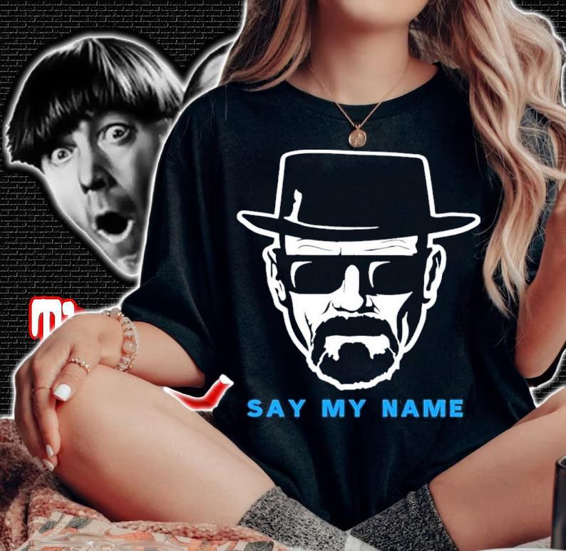 Say My Name Mr White Heisenberg Shirt t-shirt