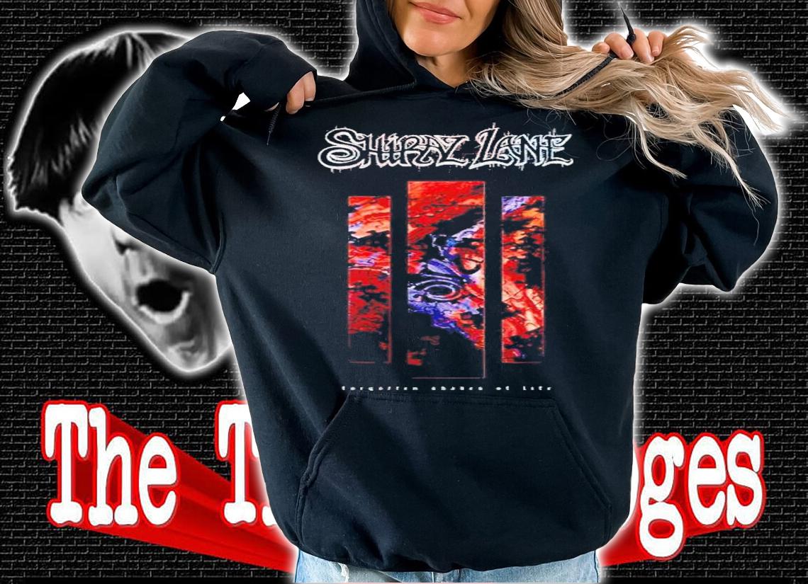 Shiraz Lane Forgotten Shades of Life shirt t-shirt hoodie