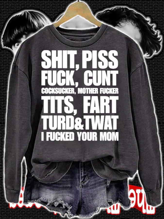 Shit Piss Fuck Cunt Cocksucker Mother Fucker Tits Fart Turd Twat I Fucked Your Mom Shirt t-shirt