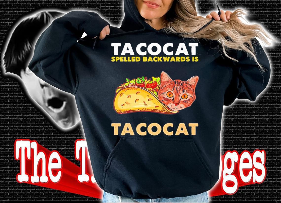 Tacocat Spelled Backward is Breakfast Taco shirt t-shirt hoodie