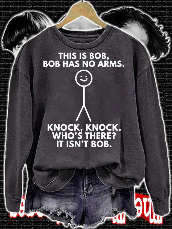 This Is Bob Bob Has No Arms Knock Knock WhoS There It Isn't Bob T-Shirt t-shirt sweatshirt