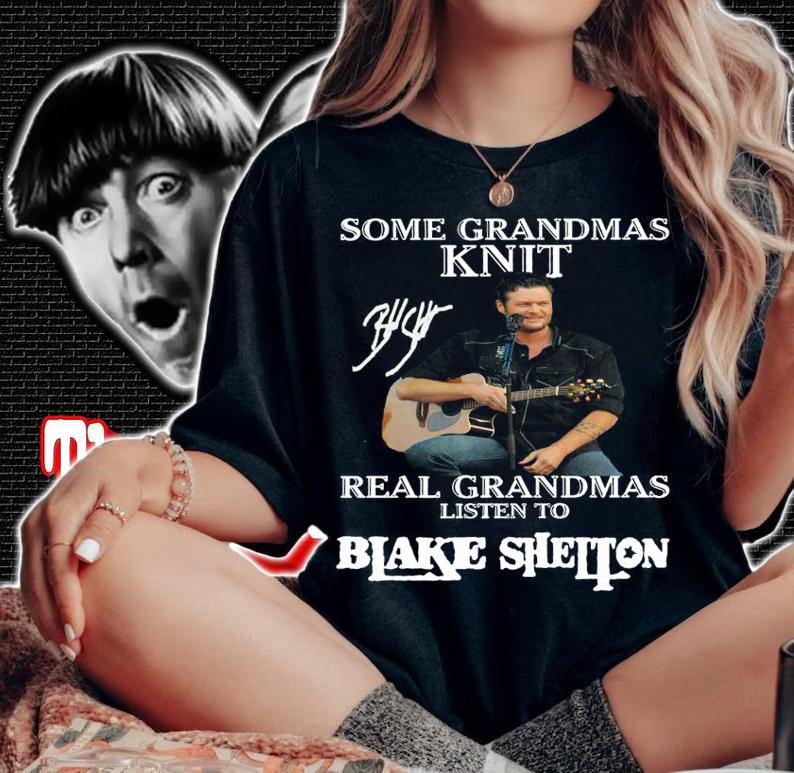 Some Grandmas Knit Real Grandmas Listen To Blake Shelton Signature t-shirt