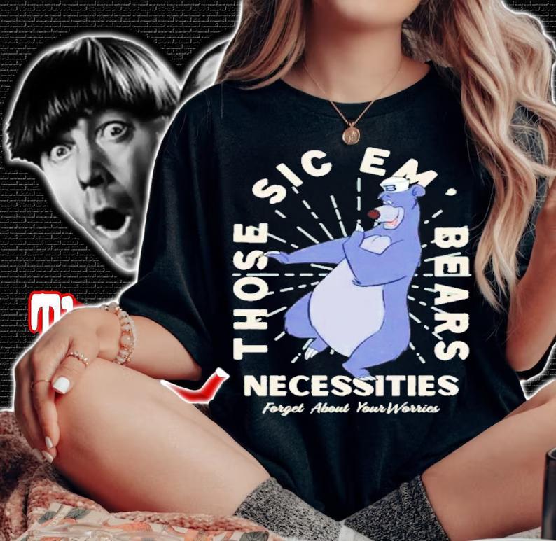Those Sic Em Bears Necessities Forget About Your Worries T-Shirt t-shirt woman shirt
