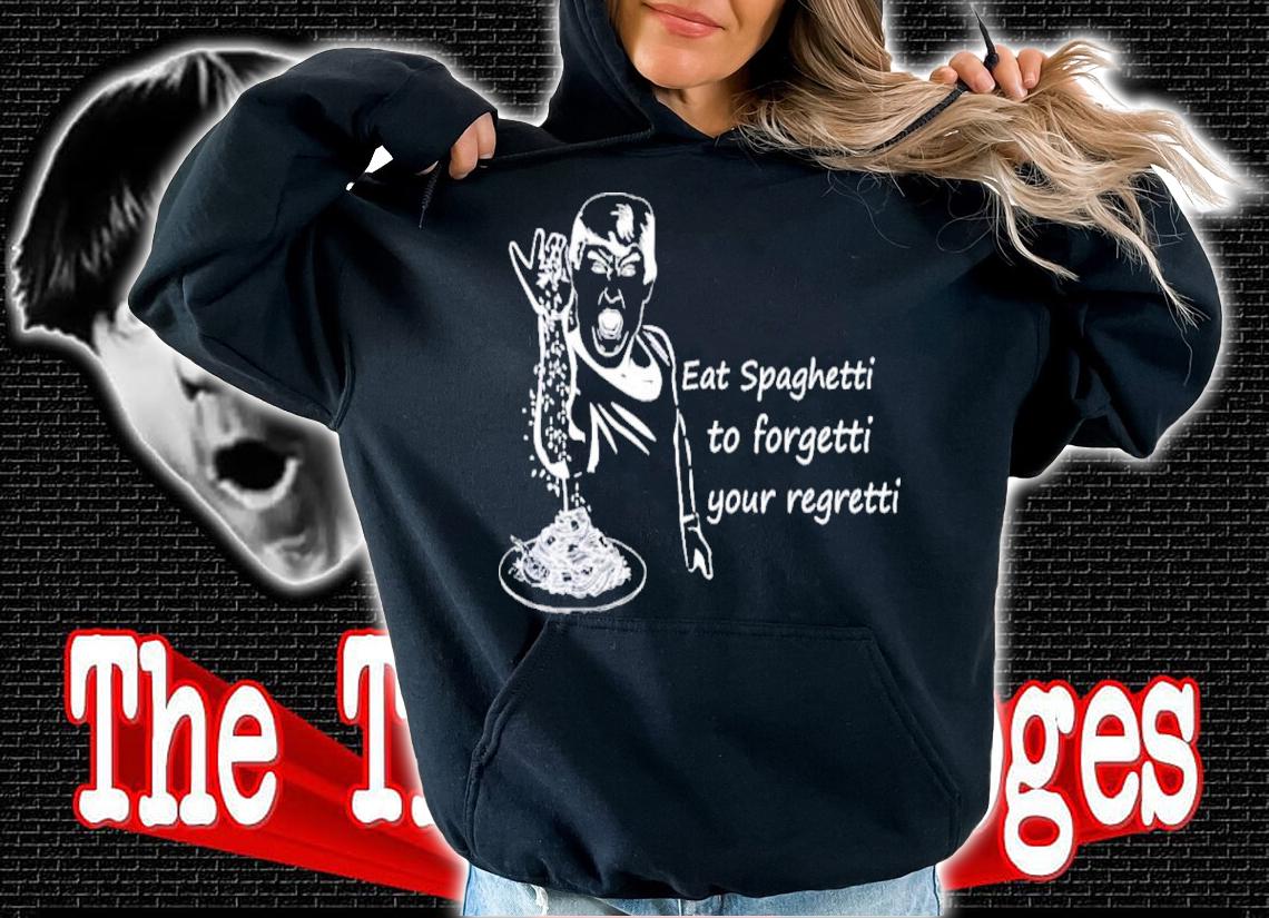 Trump Eat Spaghetti To Forgetti Your Regretti Shirt t-shirt