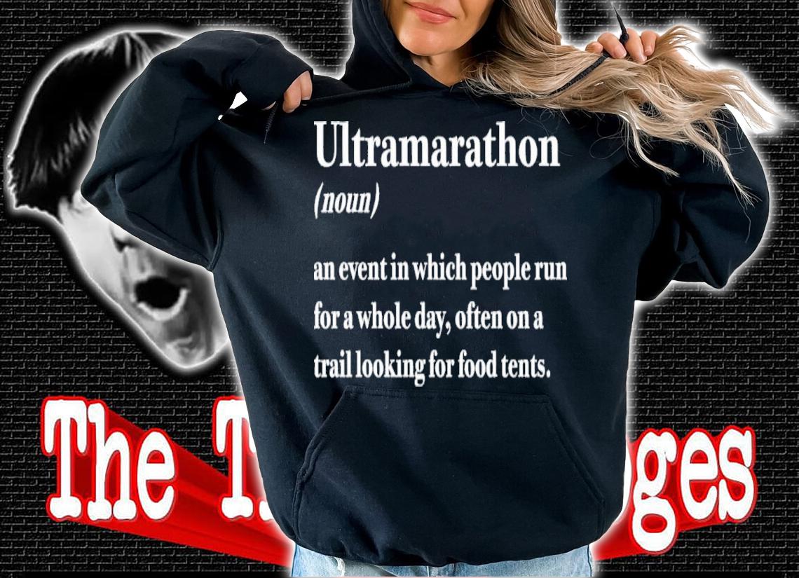 Ultramarathon Noun An Event In Which People Run For A Whole Day Often On A Trail Looking For Food Tents Shirt t-shirt