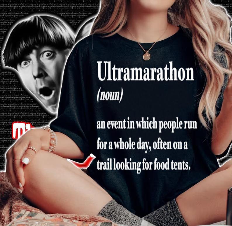 Ultramarathon Noun An Event In Which People Run For A Whole Day Often On A Trail Looking For Food Tents Shirt t-shirt
