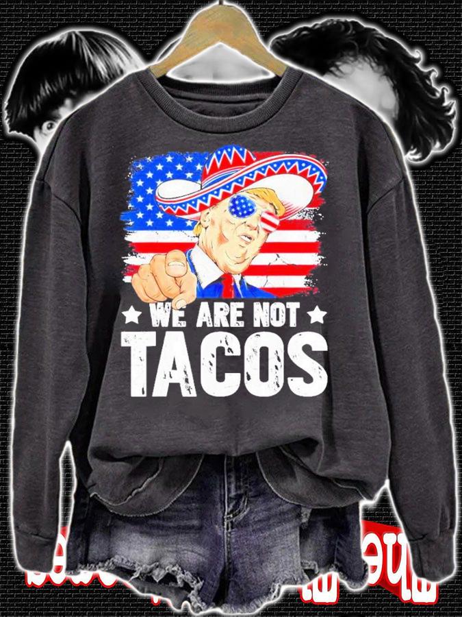 We Are Not Tacos Breakfast Taco Support Trump American Flag Shirt t-shirt sweatshirt