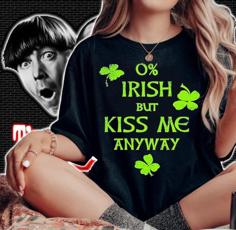 0% Irish But Kiss Me Anyway St Patrick's Day T-Shirt t-shirt woman shirt