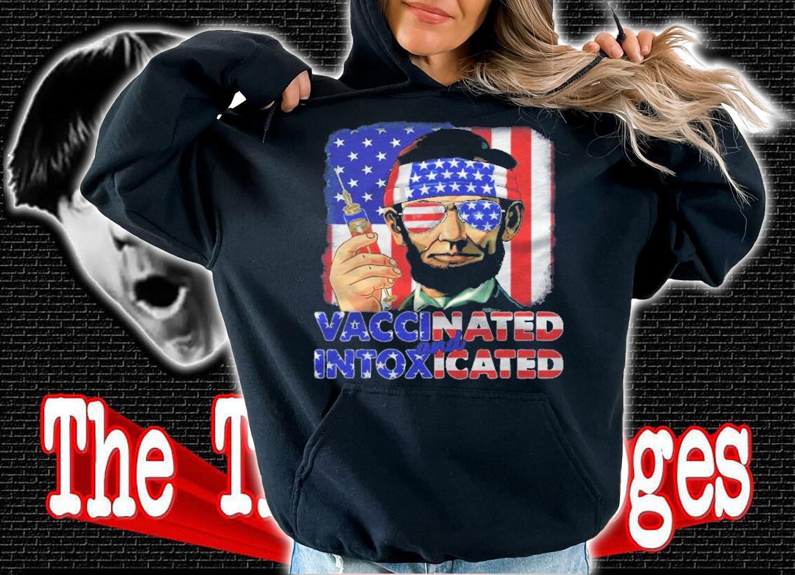 4Th Of July Vaccinated Intoxicated Usa Abe Lincoln Shirt t-shirt hoodie