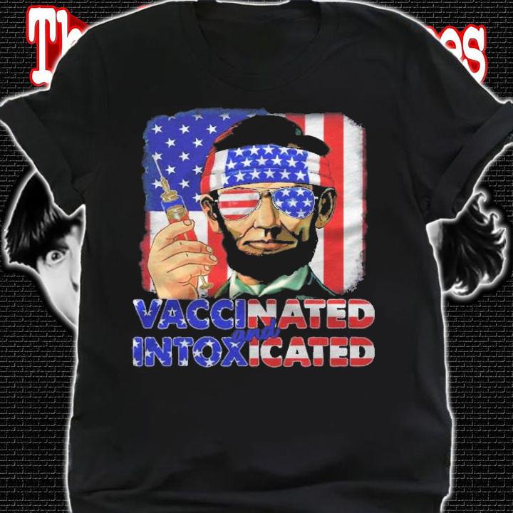 4Th Of July Vaccinated Intoxicated Usa Abe Lincoln Shirt t-shirt shirt