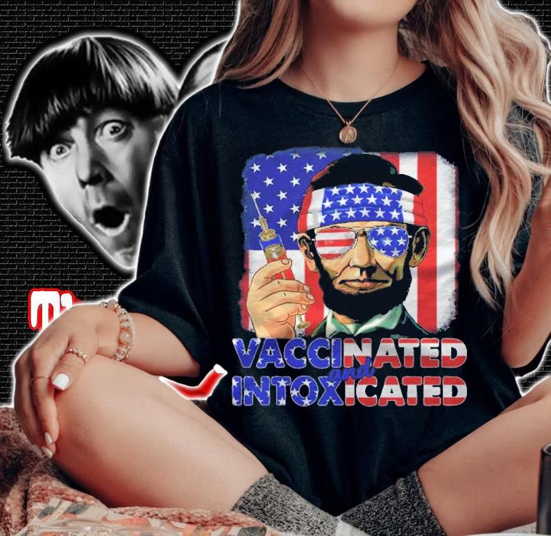 4Th Of July Vaccinated Intoxicated Usa Abe Lincoln Shirt t-shirt woman shirt