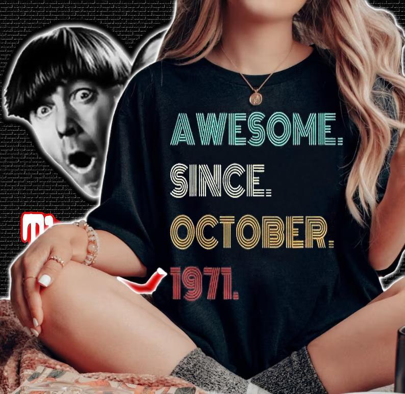 50Th Birthday Gift 50 Years Old Awesome Since October 1971 Ver2 Shirt t-shirt woman shirt