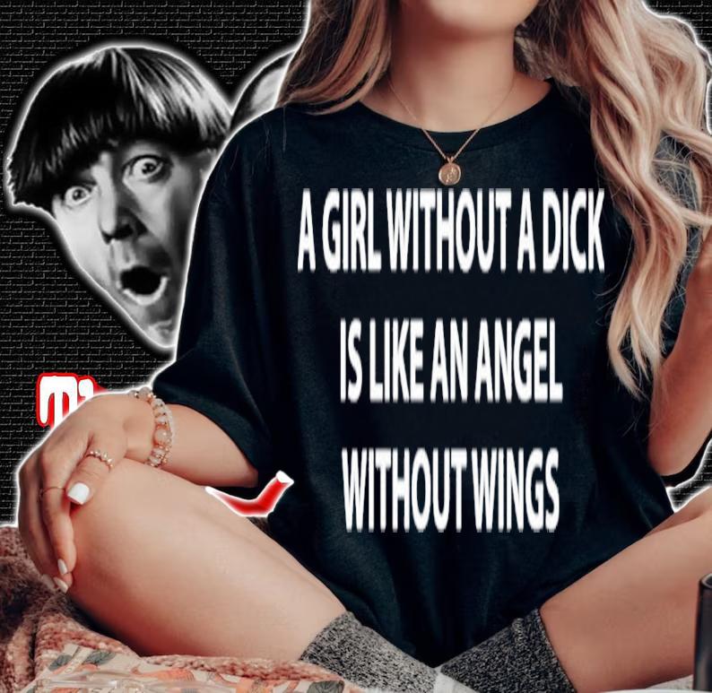 A Girl Without A Dick Is Like An Angel Without Wings Shirt t-shirt woman shirt