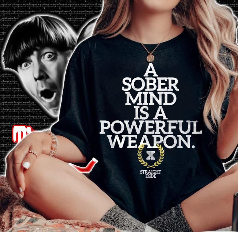 A Sober Mind Is A Powerful Weapon Straight Edge Quote Xxx shirt t-shirt woman shirt