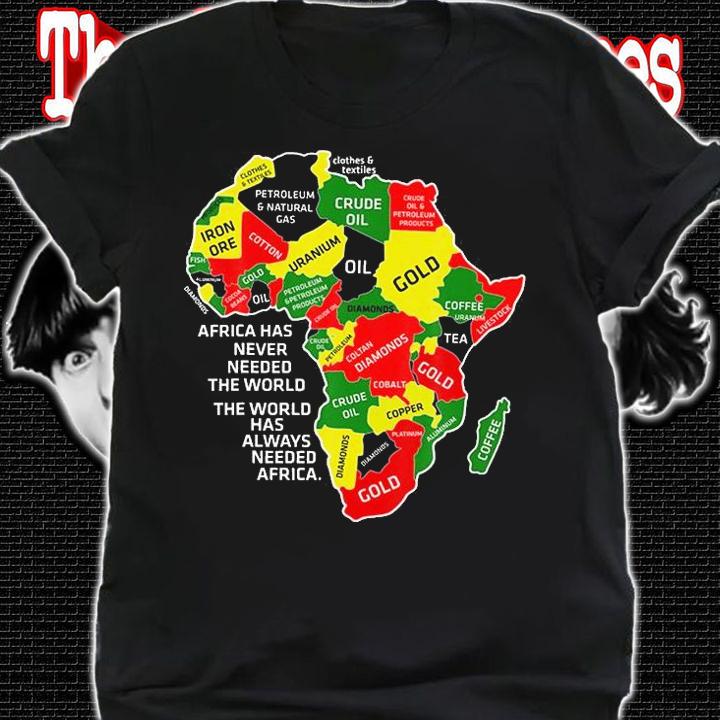 Africa Has Never Needed The World Afro Melanin Black History T-Shirt t-shirt shirt