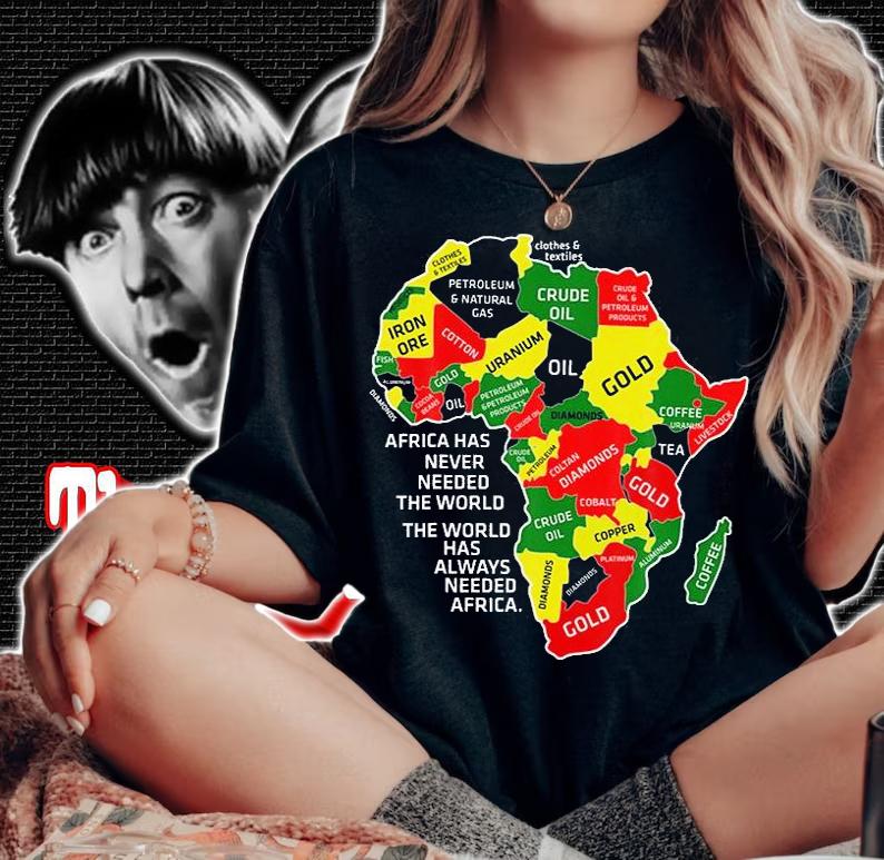 Africa Has Never Needed The World Afro Melanin Black History T-Shirt t-shirt woman shirt