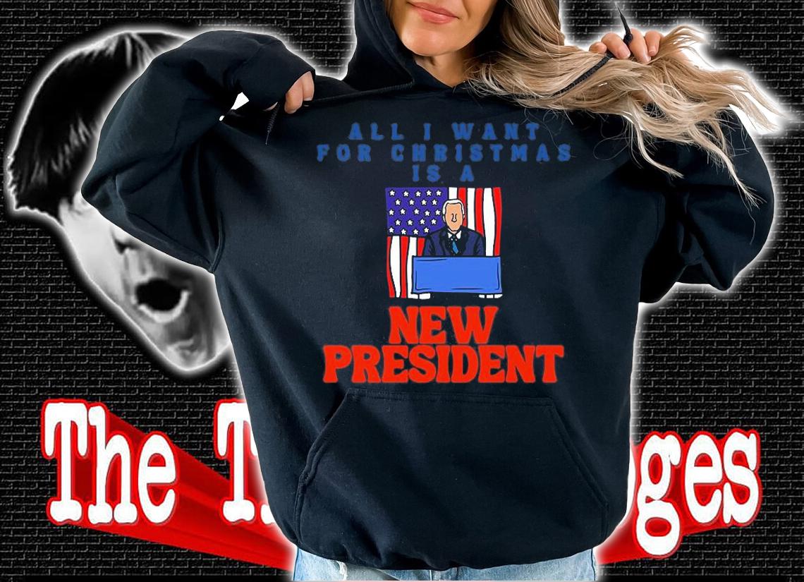 All I Want For Christmas Is A New President Funny T-Shirt t-shirt