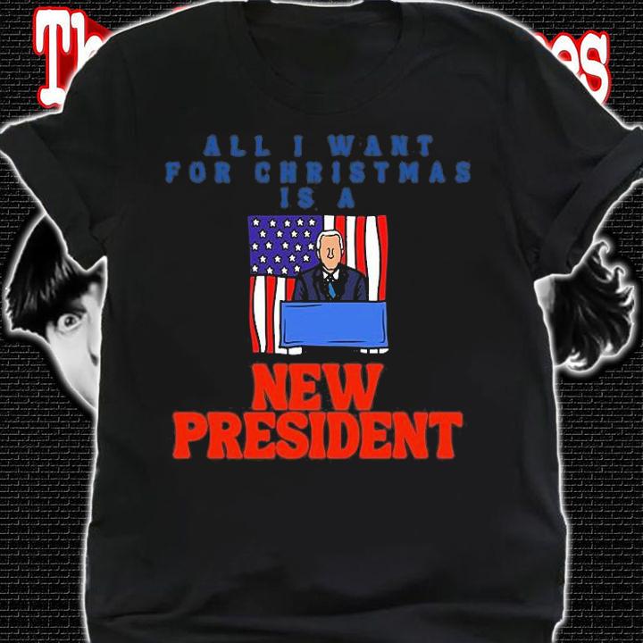 All I Want For Christmas Is A New President Funny T-Shirt t-shirt