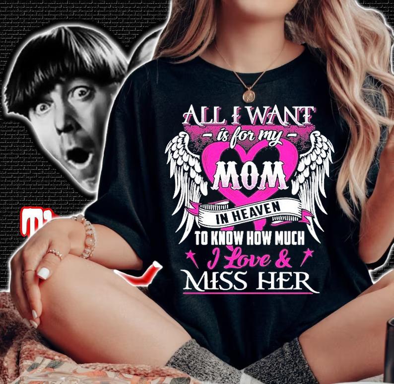 All I Want Is For My In Heaven To Know How Much I Love And Miss Her T-Shirt t-shirt
