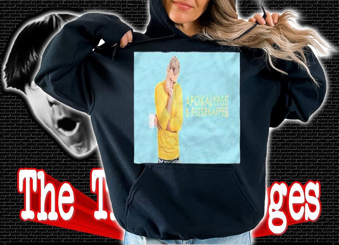 Apokalypse and Filterkaffee T-shirt t-shirt hoodie