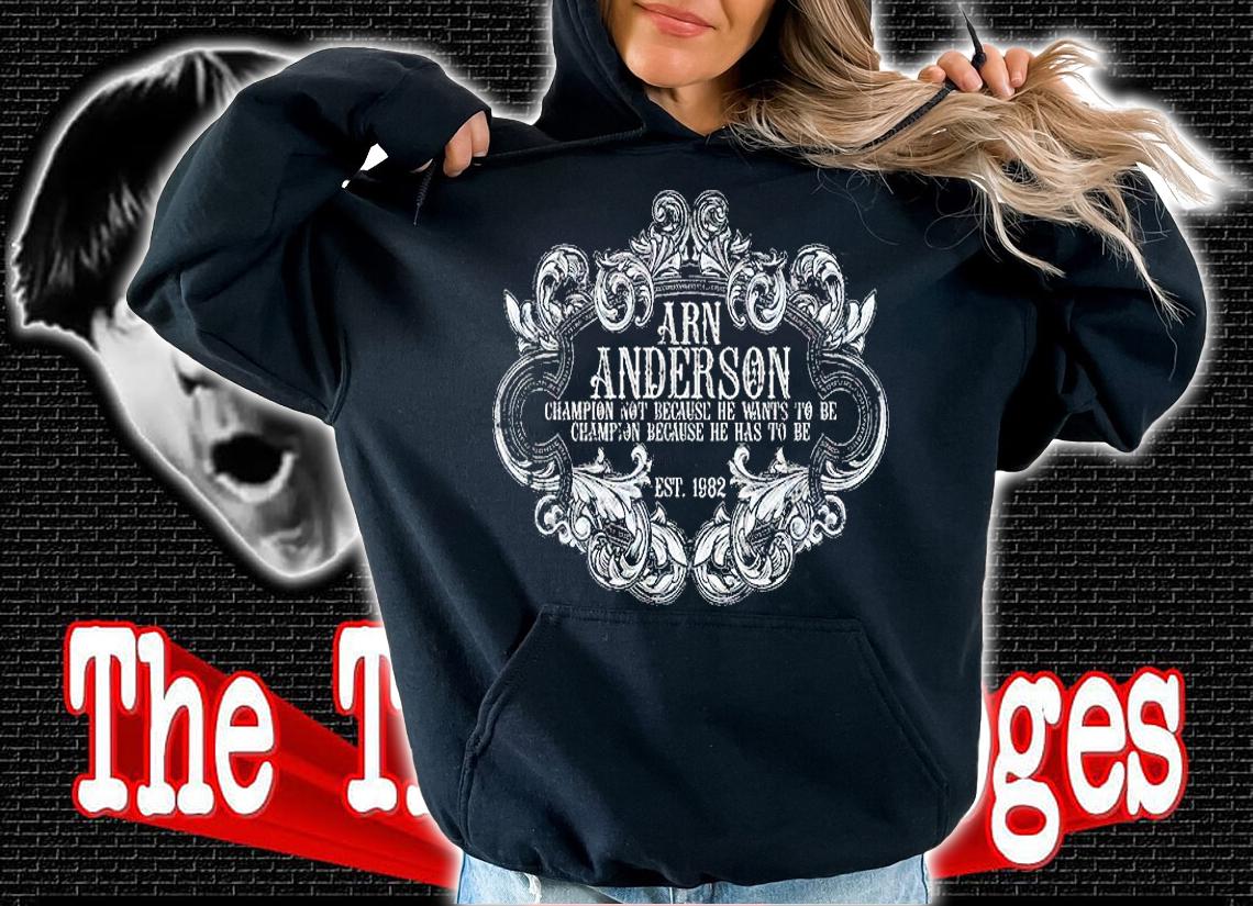 Arn Anderson Champion Not Because He Wants To Be Champion Est 1982 T-Shirt t-shirt