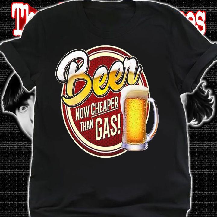Beer Now Cheaper Than Gas Funny Beer Mug T-Shirt t-shirt shirt